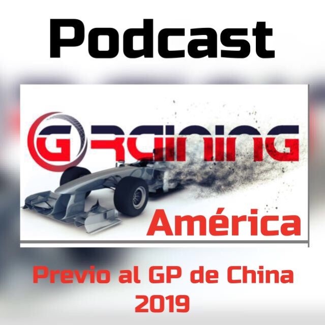 Podcast Graining América Previo al GP de China 2019