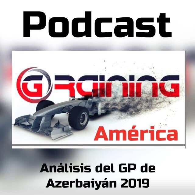 Podcast Graining América No. 7 con el Análisis del GP de Azerbaiyán 2019